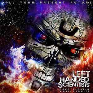 Left Handed Scientists - Kill Your Present Future FLAC