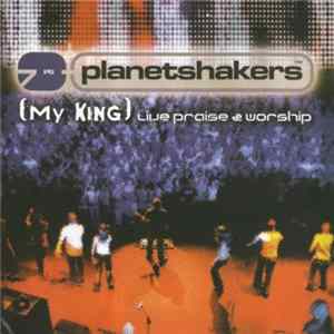 Planetshakers - (My King) Live Praise & Worship FLAC