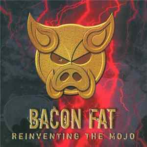 Bacon Fat - Reinventing The Mojo FLAC