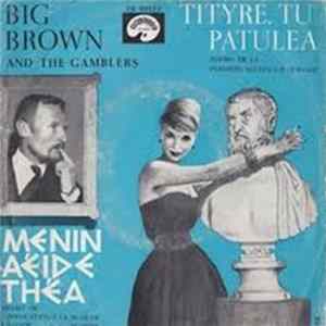 Big Brown With The Gamblers - Tityre, Tu Patulae / Menin Aeide Thea FLAC