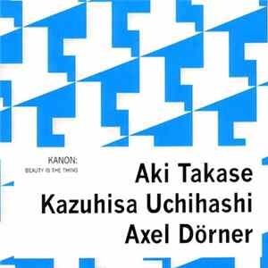 Kanon : Aki Takase / Kazuhisa Uchihashi / Axel Dörner - Beauty Is The Thing FLAC