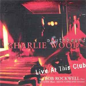 Charlie Wood - Southbound Live At This Club FLAC