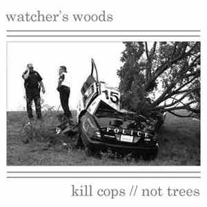 Watcher's Woods - Kill Cops, Not Trees FLAC