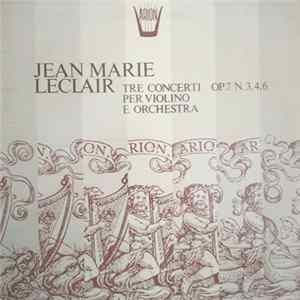 Jean Marie Leclair - Tre Concerti Per Violino E Orchestra Op. 7 N. 3, 4, 6 FLAC