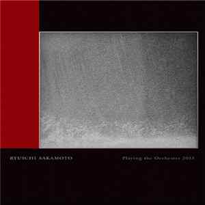 Ryuichi Sakamoto - Playing The Orchestra 2013 FLAC