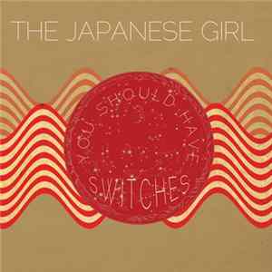 The Japanese Girl - You Should Have Switches FLAC