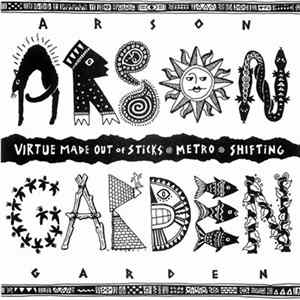 Arson Garden - Virtue Made Out Of Sticks / Metro / Shifting FLAC