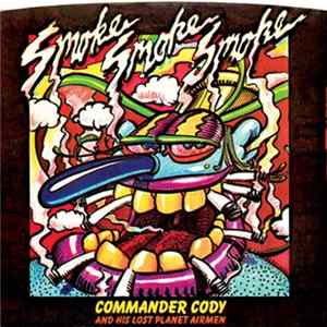 Commander Cody And His Lost Planet Airmen - Smoke! Smoke! Smoke! (That Cigarette) FLAC