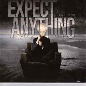 Expect Anything - The Meaning Of Life FLAC