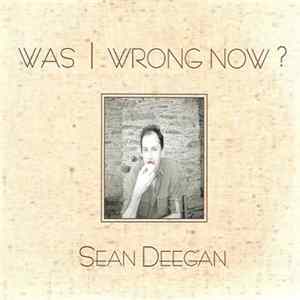 Sean Deegan - Was I Wrong Now? FLAC