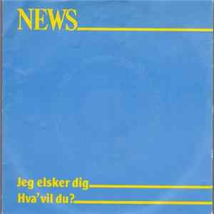 News - Jeg Elsker Dig / Hva' Vil Du? FLAC