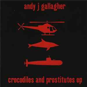 Andy J Gallagher - Crocodiles And Prostitutes EP FLAC