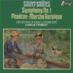 Saint-Saëns, Orchestra Of Radio Luxembourg, Louis De Froment - Symphony No. 1 / Phaëton - Marche Heroique FLAC