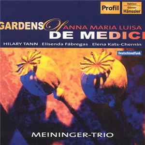 Hilary Tann . Elisenda Fábregas . Elena Kats-Chernin - Meininger-Trio - Gardens Of Anna Maria Luisa De Medici FLAC
