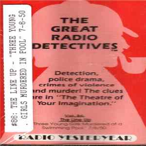 The Great Radio Detectives - Vol. 86 The Line Up "Three Young Girls Murdered At A Swimming Pool" 7/6/50 FLAC