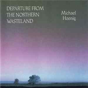 Michael Hoenig - Departure From The Northern Wasteland FLAC