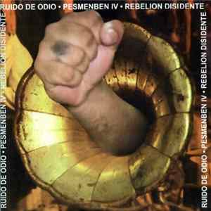 Ruido De Odio / Pesmenben IV / Rebelion Disidente - Ruido De Odio / Pesmenben IV / Rebelion Disidente FLAC