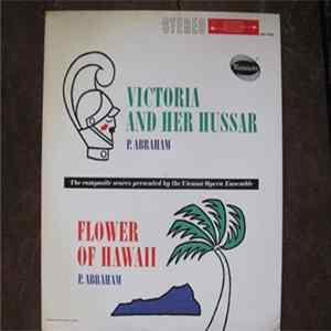 Paul Abraham - Victoria And Her Hussar, Flower Of Hawaii, Ensemble And Chorus Of The Vienna Opera And Vienna State Opera Orchestra FLAC
