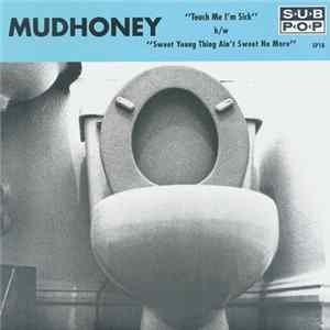 Mudhoney - Touch Me I'm Sick b/w Sweet Young Thing Ain't Sweet No More FLAC