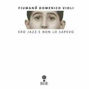 Fiumanò Domenico Violi - Ero Jazz E Non Lo Sapevo FLAC