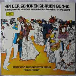 Radio-Symphonie-Orchester Berlin, Ferenc Fricsay - An Der Schönen Blauen Donau: Unvergessene Melodien Von Johann Strauss (Vater Und Sohn) FLAC