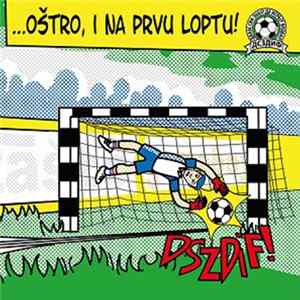 Danas Svi Znaju Da Igraju Fudbal - …oštro, I Na Prvu Loptu! FLAC