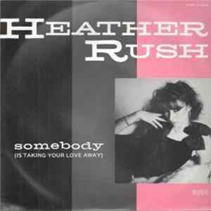 Heather Rush - Somebody(Is Taking Your Love Away) FLAC