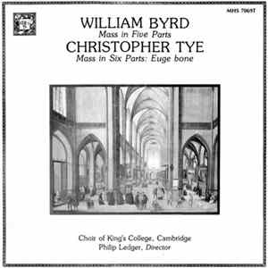 Philip Ledger, The King's College Choir Of Cambridge, William Byrd, Christopher Tye - Mass in Five Parts; Mass in Six Parts: Euge bone FLAC