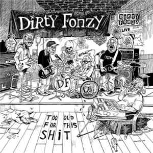 Dirty Fonzy - Too Old For This Shit FLAC