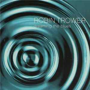 Robin Trower - Dreaming The Blues FLAC