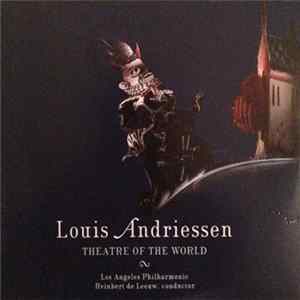 Louis Andriessen, Los Angeles Philharmonic / Reinbert de Leeuw - Theatre Of The World FLAC