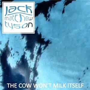 Jack Matthew Tyson - The Cow Won't Milk Itself FLAC