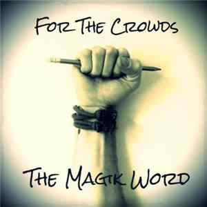 The Magik Word - For The Crowds FLAC