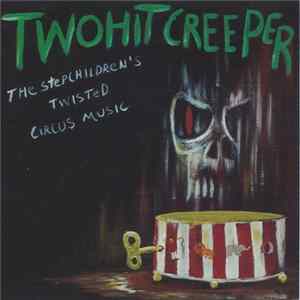 Two Hit Creeper - The Stepchildren's Twisted Circus Music FLAC