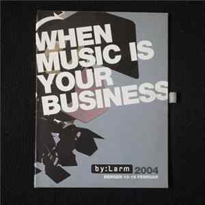 Various - When Music Is Your Business (by:Larm 2004 Bergen 12-15 Februar) FLAC