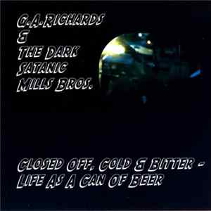 G.A.Richards & The Dark Satanic Mills Bros. - Closed Off, Cold & Bitter - Life As A Can Of Beer FLAC