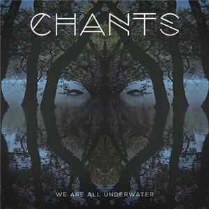 Chants - We Are All Underwater FLAC