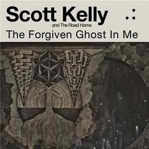 Scott Kelly And The Road Home - The Forgiven Ghost In Me FLAC