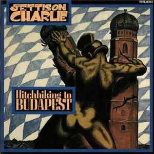 Jettison Charlie - Hitchhiking To Budapest FLAC