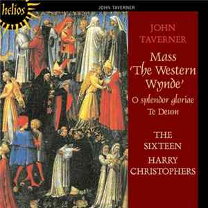 John Taverner / The Sixteen, Harry Christophers - Mass 'The Western Wynde'; O Splendor Gloriae; Te Deum FLAC