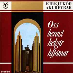 Kirkjukór Akureyrar - Oss Berast Helgir Hljómar FLAC