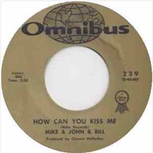 Mike & John & Bill - How Can You Kiss Me FLAC