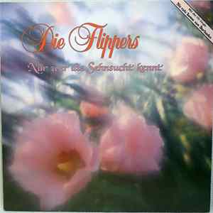 Die Flippers - Nur Wer Die Sehnsucht Kennt FLAC