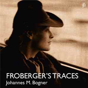 Johannes M. Bogner - Froberger's Traces FLAC