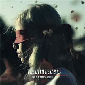 Televangelist - Wild, Jealous, Youth FLAC