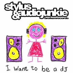 Stylus & AudioJunkie - I Want To Be A DJ FLAC