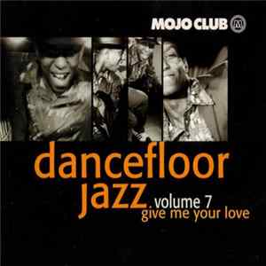 Various - Mojo Club Presents Dancefloor Jazz Volume 7 (Give Me Your Love) FLAC