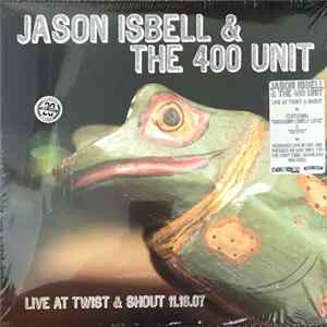 Jason Isbell & The 400 Unit - Live At Twist & Shout 11.16.07 FLAC