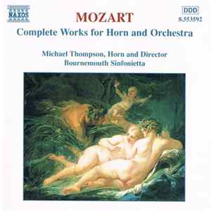 Mozart - Michael Thompson , Bournemouth Sinfonietta - Complete Works For Horn And Orchestra FLAC