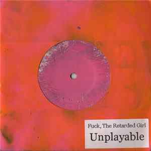 Fuck, The Retarded Girl - Unplayable FLAC